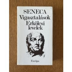 Lucius Annaeus Seneca: Vigasztalások – Erkölcsi levelek 