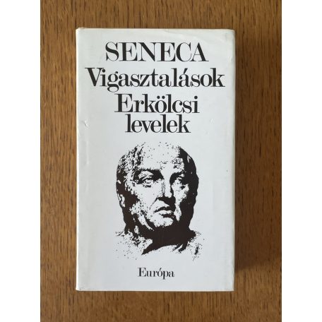 Lucius Annaeus Seneca: Vigasztalások – Erkölcsi levelek 