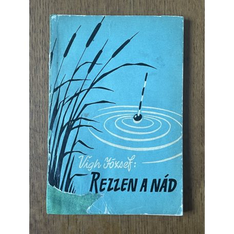 Vigh József: Rezzen a nád