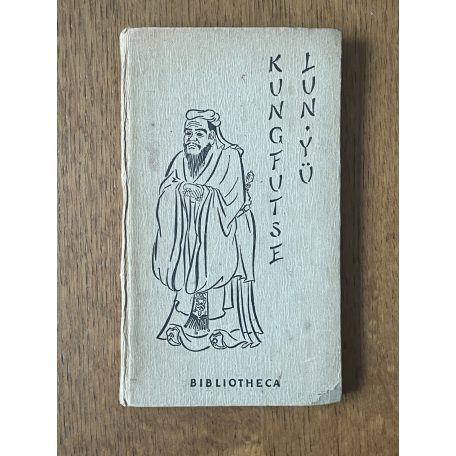  Kungfutse: Lun Yü - Kung mester beszélgetései