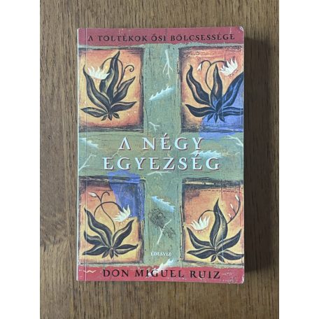 Don Miguel Ruiz: A négy egyezség 