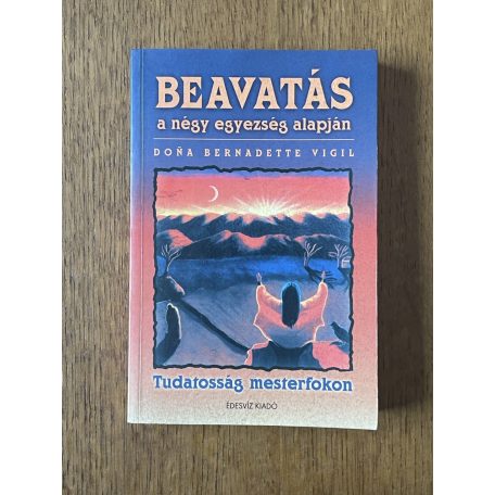 Bernadette Vigil – Arlene Broska: Beavatás a négy egyezség alapján