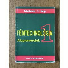   Adolf Frischherz – Paul Skop: Fémtechnológia 1. - Alapismeretek