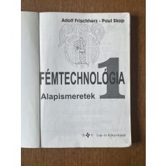   Adolf Frischherz – Paul Skop: Fémtechnológia 1. - Alapismeretek