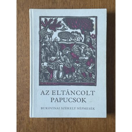 Fábián Ágostonné: Az eltáncolt papucsok - Bukovinai székely népmesék