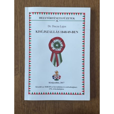 Ducza Lajos, Dr.: Kisújszállás 1848/49-ben