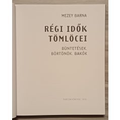   Mezey Barna: Régi idők tömlöcei - Büntetések, börtönök, bakók