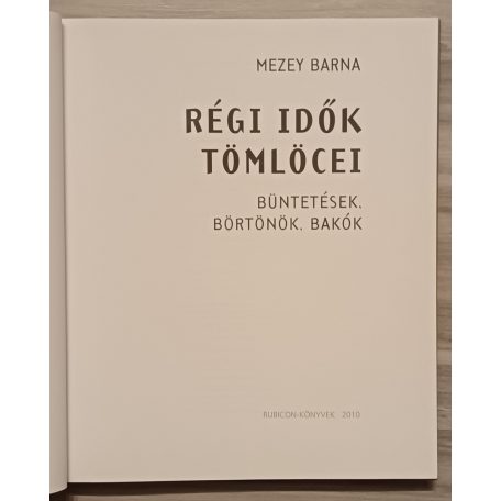 Mezey Barna: Régi idők tömlöcei - Büntetések, börtönök, bakók
