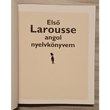 Első Larousse angol nyelvkönyvem - Vidám angol nyelvkönyv 1000 szóval és képpel